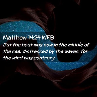 Picture 02 - Matthew 14:24 WEB - But the boat was now in the middle of the sea, - Bible Verse Picture
