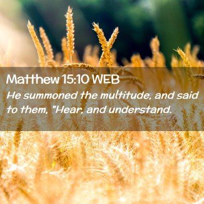 Picture 02 - Matthew 15:10 WEB - He summoned the multitude, and said to them, - Bible Verse Picture