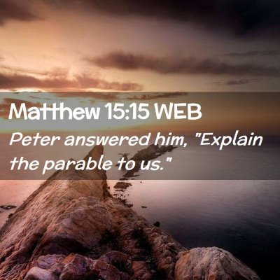 Picture 02 - Matthew 15:15 WEB - Peter answered him, 