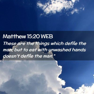 Picture 02 - Matthew 15:20 WEB - These are the things which defile the man; but to - Bible Verse Picture