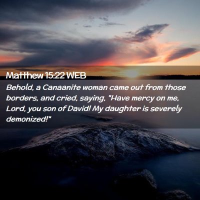 Picture 02 - Matthew 15:22 WEB - Behold, a Canaanite woman came out from those - Bible Verse Picture