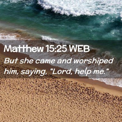 Picture 02 - Matthew 15:25 WEB - But she came and worshiped him, saying, 