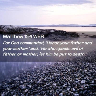 Picture 02 - Matthew 15:4 WEB - For God commanded, 'Honor your father and your - Bible Verse Picture