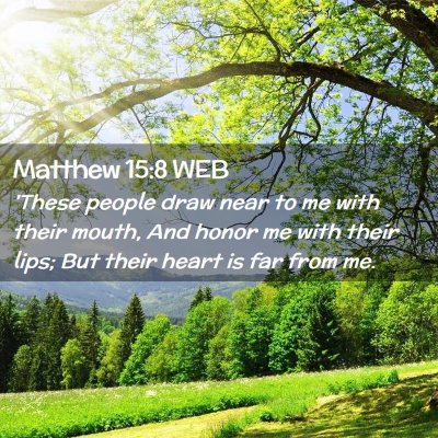 Picture 02 - Matthew 15:8 WEB - 'These people draw near to me with their mouth, - Bible Verse Picture