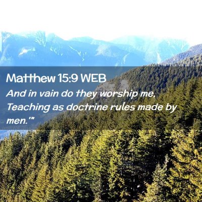 Picture 02 - Matthew 15:9 WEB - And in vain do they worship me, Teaching as - Bible Verse Picture