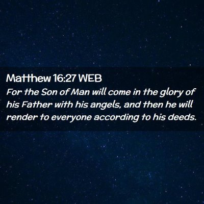 Picture 02 - Matthew 16:27 WEB - For the Son of Man will come in the glory of his - Bible Verse Picture