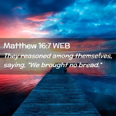 Picture 02 - Matthew 16:7 WEB - They reasoned among themselves, saying, 