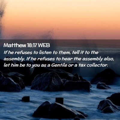 Picture 02 - Matthew 18:17 WEB - If he refuses to listen to them, tell it to the - Bible Verse Picture
