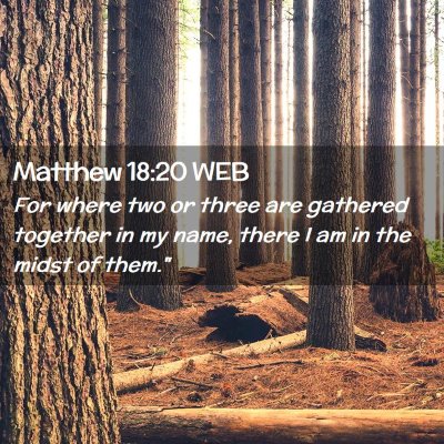 Picture 02 - Matthew 18:20 WEB - For where two or three are gathered together in - Bible Verse Picture