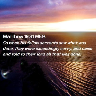 Picture 02 - Matthew 18:31 WEB - So when his fellow servants saw what was done, - Bible Verse Picture