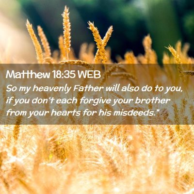 Picture 02 - Matthew 18:35 WEB - So my heavenly Father will also do to you, if you - Bible Verse Picture