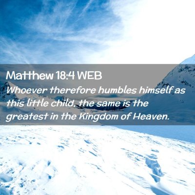 Picture 02 - Matthew 18:4 WEB - Whoever therefore humbles himself as this little - Bible Verse Picture