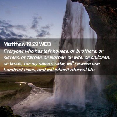 Picture 02 - Matthew 19:29 WEB - Everyone who has left houses, or brothers, or - Bible Verse Picture