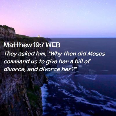 Picture 02 - Matthew 19:7 WEB - They asked him, 