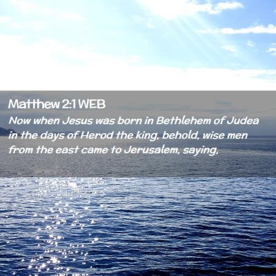 Picture 02 - Matthew 2:1 WEB - Now when Jesus was born in Bethlehem of Judea in - Bible Verse Picture