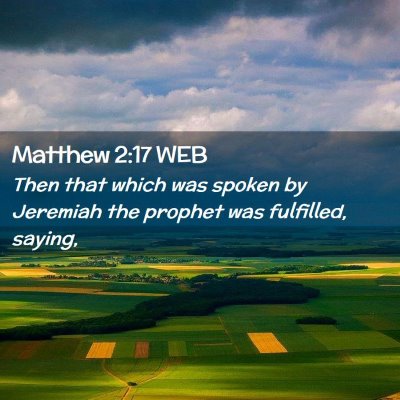 Picture 02 - Matthew 2:17 WEB - Then that which was spoken by Jeremiah the - Bible Verse Picture