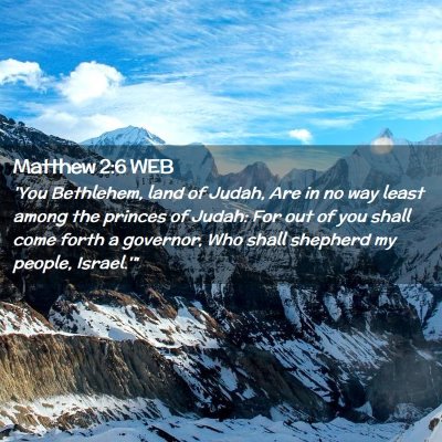 Picture 02 - Matthew 2:6 WEB - 'You Bethlehem, land of Judah, Are in no way - Bible Verse Picture