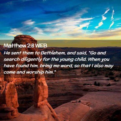 Picture 02 - Matthew 2:8 WEB - He sent them to Bethlehem, and said, 