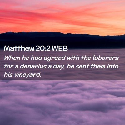 Picture 02 - Matthew 20:2 WEB - When he had agreed with the laborers for a - Bible Verse Picture