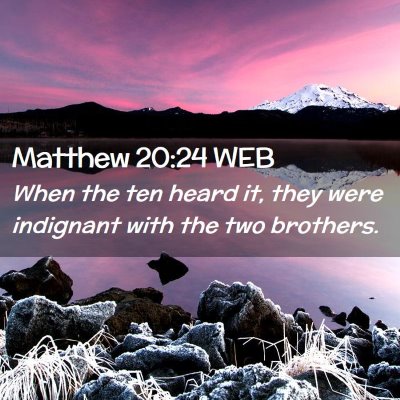 Picture 02 - Matthew 20:24 WEB - When the ten heard it, they were indignant with - Bible Verse Picture