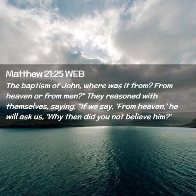 Picture 02 - Matthew 21:25 WEB - The baptism of John, where was it from? From - Bible Verse Picture