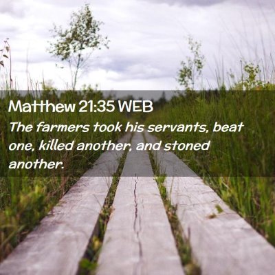 Picture 02 - Matthew 21:35 WEB - The farmers took his servants, beat one, killed - Bible Verse Picture