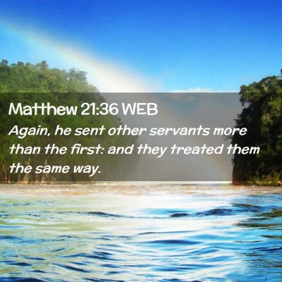 Picture 02 - Matthew 21:36 WEB - Again, he sent other servants more than the - Bible Verse Picture