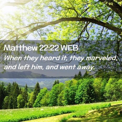Picture 02 - Matthew 22:22 WEB - When they heard it, they marveled, and left him, - Bible Verse Picture