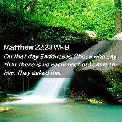Picture 02 - Matthew 22:23 WEB - On that day Sadducees (those who say that there - Bible Verse Picture