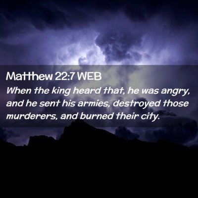 Picture 02 - Matthew 22:7 WEB - When the king heard that, he was angry, and he - Bible Verse Picture