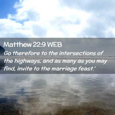 Picture 02 - Matthew 22:9 WEB - Go therefore to the intersections of the - Bible Verse Picture