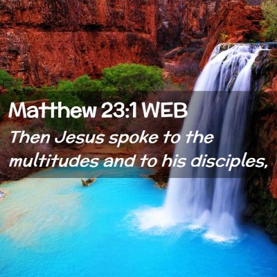 Picture 02 - Matthew 23:1 WEB - Then Jesus spoke to the multitudes and to his - Bible Verse Picture