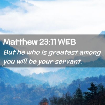 Picture 02 - Matthew 23:11 WEB - But he who is greatest among you will be your - Bible Verse Picture