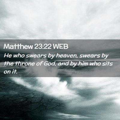 Picture 02 - Matthew 23:22 WEB - He who swears by heaven, swears by the throne of - Bible Verse Picture
