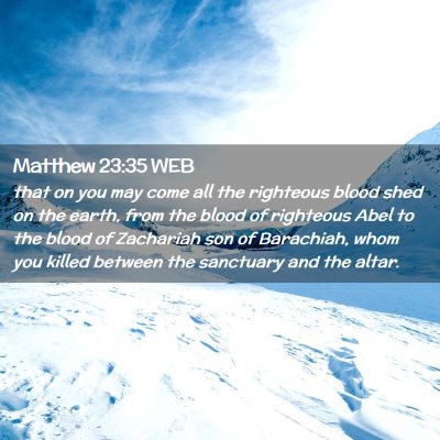 Picture 02 - Matthew 23:35 WEB - that on you may come all the righteous blood shed - Bible Verse Picture