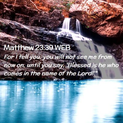 Picture 02 - Matthew 23:39 WEB - For I tell you, you will not see me from now on, - Bible Verse Picture