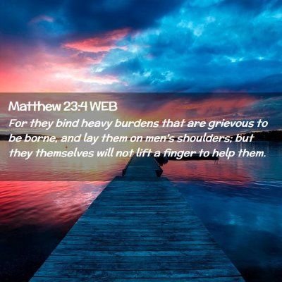 Picture 02 - Matthew 23:4 WEB - For they bind heavy burdens that are grievous to - Bible Verse Picture