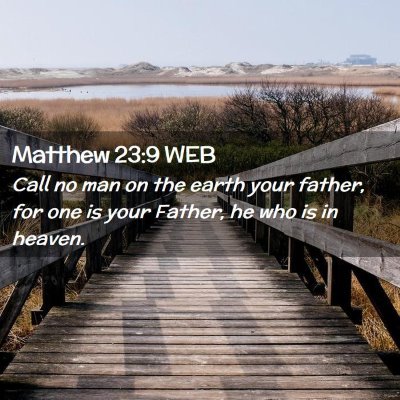 Picture 02 - Matthew 23:9 WEB - Call no man on the earth your father, for one is - Bible Verse Picture