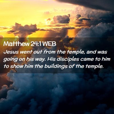 Picture 02 - Matthew 24:1 WEB - Jesus went out from the temple, and was going on - Bible Verse Picture