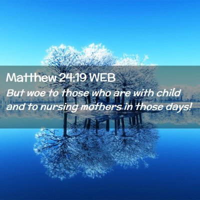 Picture 02 - Matthew 24:19 WEB - But woe to those who are with child and to - Bible Verse Picture