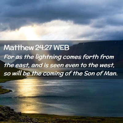 Picture 02 - Matthew 24:27 WEB - For as the lightning comes forth from the east, - Bible Verse Picture