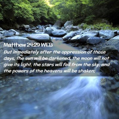 Picture 02 - Matthew 24:29 WEB - But immediately after the oppression of those - Bible Verse Picture