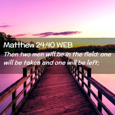 Picture 02 - Matthew 24:40 WEB - Then two men will be in the field: one will be - Bible Verse Picture