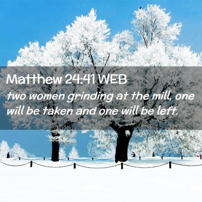 Picture 02 - Matthew 24:41 WEB - two women grinding at the mill, one will be taken - Bible Verse Picture