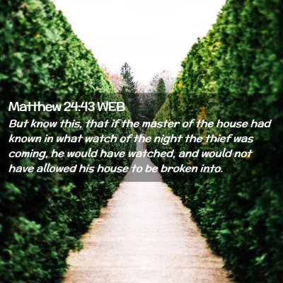 Picture 02 - Matthew 24:43 WEB - But know this, that if the master of the house - Bible Verse Picture