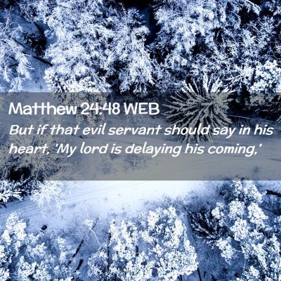 Picture 02 - Matthew 24:48 WEB - But if that evil servant should say in his heart, - Bible Verse Picture