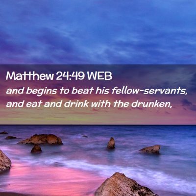 Picture 02 - Matthew 24:49 WEB - and begins to beat his fellow-servants, and eat - Bible Verse Picture