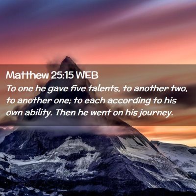 Picture 02 - Matthew 25:15 WEB - To one he gave five talents, to another two, to - Bible Verse Picture
