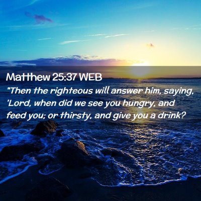 Picture 02 - Matthew 25:37 WEB - 