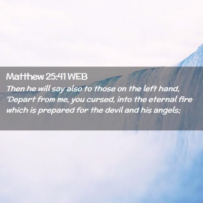 Picture 02 - Matthew 25:41 WEB - Then he will say also to those on the left hand, - Bible Verse Picture